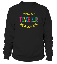 WAKE UP TEACH KIDS BE AWESOME SHIRT FOR 