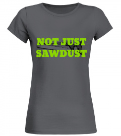 NOT JUST SAWDUST