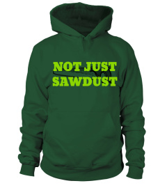 NOT JUST SAWDUST