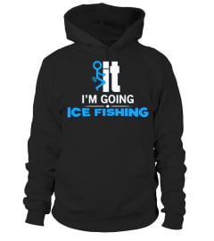 I'M GOING ICE FISHING - IT