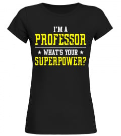 I'm A PROFESSOR What's Your Superpower T-shirt