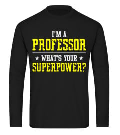 I'm A PROFESSOR What's Your Superpower T-shirt