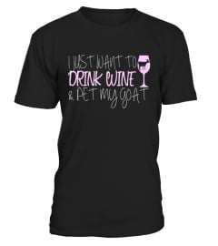 I Just Want To Drink Wine And Pet My Goat T-Shirt