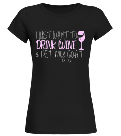 I Just Want To Drink Wine And Pet My Goat T-Shirt