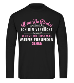 WENN DU DENNLST ICH BIN VERRUCKT MUSST DU ERSIMAL MEINE FREUNDIN SEHEN T-SHIRT