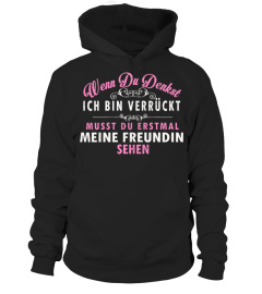 WENN DU DENNLST ICH BIN VERRUCKT MUSST DU ERSIMAL MEINE FREUNDIN SEHEN T-SHIRT