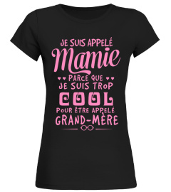 JE SUIS APPELÉ MAMIE PARCE QUE JE SUIS TROP COOL POUR ÊTRE APPELÉ GRAND MÈRE T-shirt