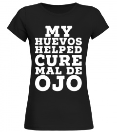 My Huevos Helped Cure Ojo Funny Spanglish T-shirt