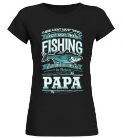 I Love More Than Fishing and Being Papa