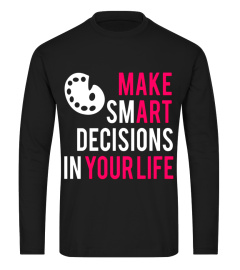 Make Art Your LIfe, Smart Funny Artist Lovers Graphic TShirt