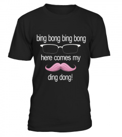 bing bong bing bong here comes my ding dong t shirt
