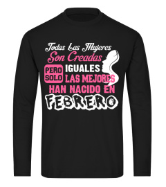 TODAS LAS MUJERES SON CREADAS IGUALES LAS MEJORES HAN NACIDO EN FEBRERO  T-shirt