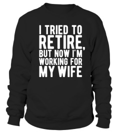 But Now I'm Working For My Wife  T-Shirt