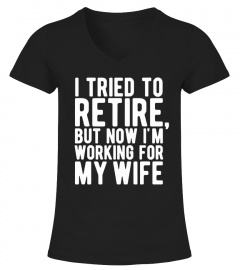 But Now I'm Working For My Wife  T-Shirt