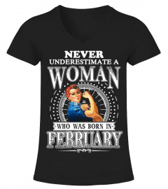 NEVER UNDERESTIMATE A WOMAN WHO WAS BORN IN FEBRUARY