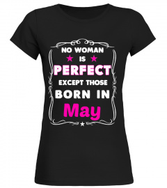 No Woman is perfect except those Born In May