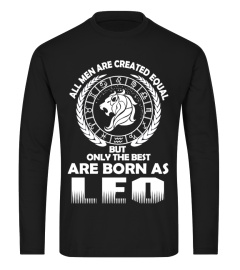 ALL MEN ARE CREATED EQUAL BUT ONLY THE BEST ARE BORN AS LEO  T-SHIRT