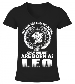ALL MEN ARE CREATED EQUAL BUT ONLY THE BEST ARE BORN AS LEO  T-SHIRT