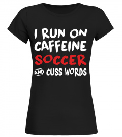 RUN ON CAFFEINE SOCCER AND CUSS WORDS