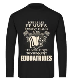 TOUTES LES FEMMES NAISSENT ÉGALES MAIS LES MEILLEURES DEVIENNENT ÉDUCATRICES T- SHIRT