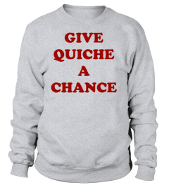 Give Quiche A Chance