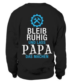 Bleib ruhig und lass PAPA das machen