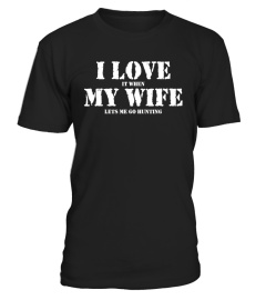 Men's I Love It When My Wife Lets Me Go Hunting Shirt Gift Idea