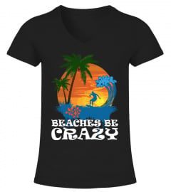 Beaches Be Crazy T-Shirt