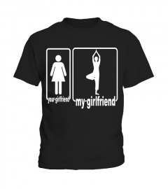 My Girlfriend Is A Yoga Lover, Your Girlfriend Is Not - Limited Edition