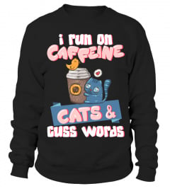I Run On Caffeine Cats & Cuss Words