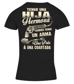 TENGO UNA HIJA HERMOSA TAMBIEN TENGO UN ARAMA UNA PALA & NA COARTADA T-shirt