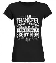 I Am Thankful For Being A Scout Mom Thanksgiving Tee Shirt - Limited Edition