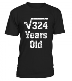 Square Root of 324 Years Old 18th Birthday Gift T-Shirt - Limited Edition