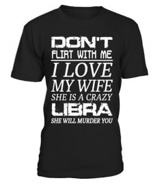 LIBRA - DON'T FLIRT WITH ME I LOVE MY WIFE