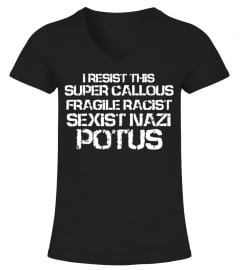 I Resist This Super Callous Fragile Racist Sexist Nazi Potus T Shirt