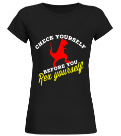 Funny T-Rex T-Shirt - CHECK YOURSELF BEFORE YOU REX YOURSELF