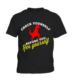 Funny T-Rex T-Shirt - CHECK YOURSELF BEFORE YOU REX YOURSELF