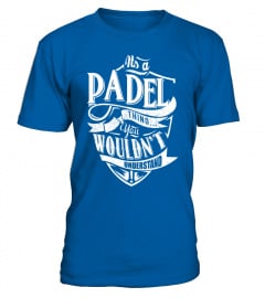 IT'S A PADEL THING YOU WOULDN'T UNDERSTAND