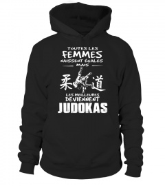 TOUTES LES FEMMES NAISSENT ÉGALES MAIS LES MEILLEURES DEVIENNENT JUDOKAS T-shirt