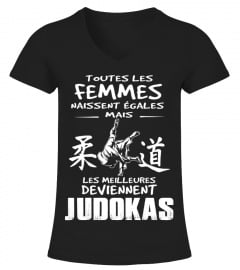 TOUTES LES FEMMES NAISSENT ÉGALES MAIS LES MEILLEURES DEVIENNENT JUDOKAS T-shirt