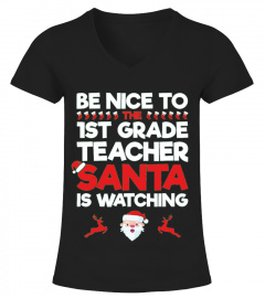 Be Nice To The 1st Grade Teacher Santa Is Watching T-shirt