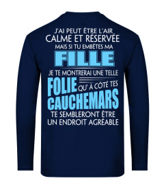 J'AI PEUT ETRE LAIR CALME ET RESERVEE MAIS SI TU EMBETES MA FILLE JE TE MONTRERAL UNE TELLE FOLIE QU A COTE TES CAUCHEMARS TE SEMBLERONT ETRE UN ENDROIT AGREABLE T-SHIRT