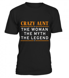 CRAZY AUNT THE WOMAN THE MYTH THE LEGEND T SHIRT