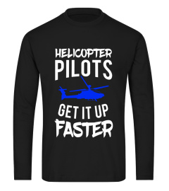 Helicopter pilots get it up faster T-Shirt