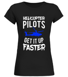 Helicopter pilots get it up faster T-Shirt