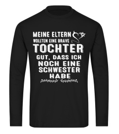 MEINE ELTERN WOLLTEN EINE BRAVE TOCHTER GUT DASS ICH NOCH EINE SCHWESTER HABE T-SHIRT