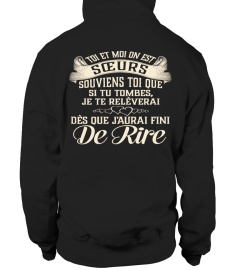 TOI ET MOI ON EST SOEURS SOUVIENS TOI QUE SI TU TOMBES JE TE RELEVERAI DES QUE JAURAI FINI DE RIRE T- SHIRT