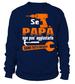 SE PAPA NON PUO AGGIUSTARLO SIAMO TUTTI FREGATI T-SHIRT