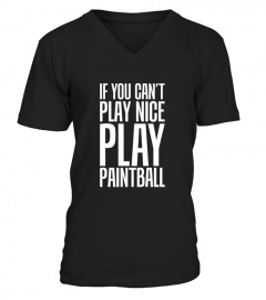 If You Can T Play Nice Play Paintball 