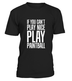 If You Can T Play Nice Play Paintball 